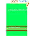 32 Ways To Eat More Fruit: Fun Ways To Add More Fruit To Your Diet For Better Health, Weight Loss, Fast Meal Prep, And Menu Planning. (volume 1)