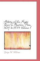 History of the Negro Race in America From 1619 to 1880 Volume I