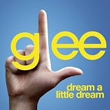GLEE CAST - DREAM A LITTLE DREAM (GLEE CAST VERSION)