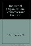 Industrial organization, economics and the law : collected papers of Franklin M. Fisher