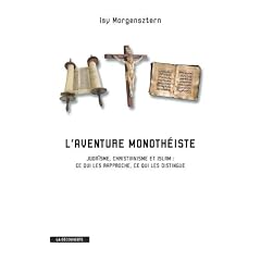 aventure monoth�iste: Juda�sme, christianisme, islam : ce qui les rapproche, ce qui les distingue