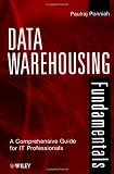 Data Warehousing Fundamentals: A Comprehensive Guide for IT Professionals