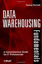 Data Warehousing Fundamentals: A Comprehensive Guide for IT Professionals