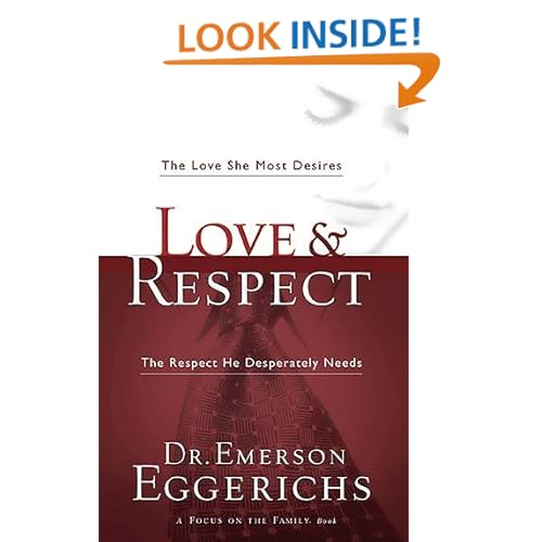 Love & Respect: The Love She Most Desires; The Respect He Desperately Needs