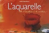 L'aquarelle : De l'�motion � la cr�ation