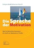 Produkt-Bild: Die Sprache der Motivation: Wie Sie Menschen bewegen: die Kraft der Motivations-Profile