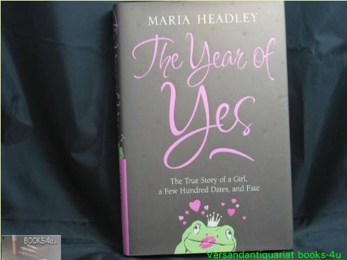 Cover image : The Year of Yes: The Story of a Girl, a Few Hundred Dates, and Fate