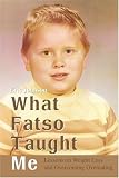 WHAT FATSO TAUGHT ME: LESSONS ON WEIGHT LOSS AND OVERCOMING OVEREATING