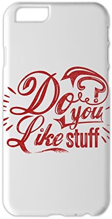 Do You Like Stuff Iphone 6 plastic case