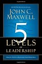 The 5 Levels of Leadership: Proven Steps to Maximize Your Potential