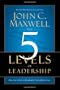 The 5 Levels of Leadership: Proven Steps to Maximize Your Potential