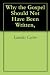 Books : Why the Gospel Should Not Have Been Written,