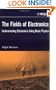 The Fields of Electronics: Understanding Electronics Using Basic Physics