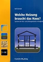 Welche Heizung braucht das Haus?: Systeme der Heiz- und L&uuml;ftungstechnik im Vergleich