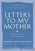 Letters to My Mother: A Message of Love, A Plea for Freedom