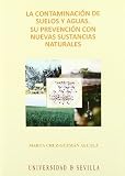 La contaminación de suelos y aguas.: Su prevención con nuevas sustancias naturales