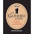 The Guinness Story: The Family, The Business and The Black Stuff