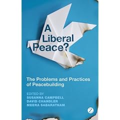A Liberal Peace?: The Problems and Practices of Peacebuilding