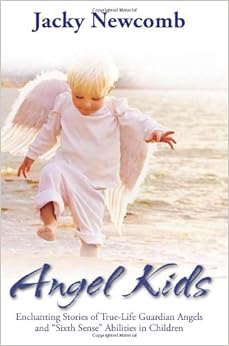 Angel Kids Enchanting Stories of TrueLife Guardian Angels and "Sixth