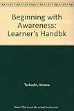 Beginning with awareness : a learner's handbook