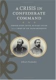 A Crisis in Confederate Command: Edmund Kirby Smith, Richard Taylor, and the Army of the Trans-Mississippi
