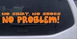 No Shoes No Shirt No Problem Funny Car Window Wall Laptop Decal Sticker all sizes