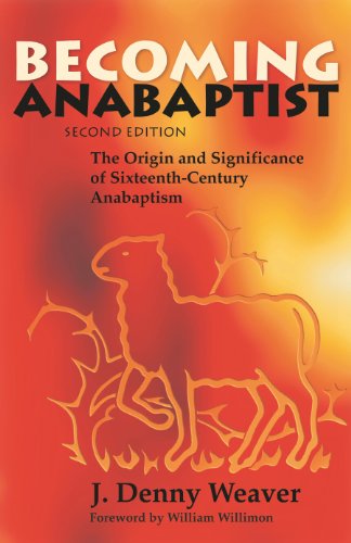 Becoming Anabaptist: The Origin and Significance of Sixteenth-Century Anabaptism