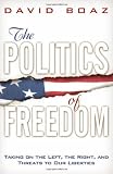 The Politics of Freedom: Taking on The Left, The Right and Threats
to Our Liberties
