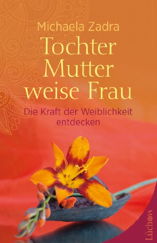 Tochter - Mutter - weise Frau: Die Kraft der Weiblichkeit entdecken (German Edition)