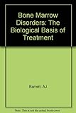 Bone marrow disorders : the biological basis of treatment