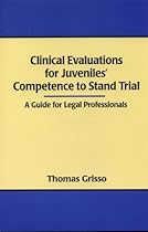 Clinical Evaluations For Juveniles' Competence To Stand Trial: A Guide For Legal Professionals