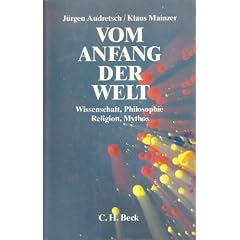 Vom Anfang der Welt. Wissenschaft, Philosophie, Religion, Mythos