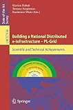 Building a national distributed e-Infrastructure--PL-Grid : scientific and technical achievements
