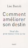 Comment améliorer son destin : Neuf clés pour mieux vivre sa vie
