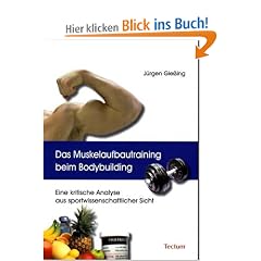 Das Muskelaufbautraining beim Bodybuilding. Eine kritische Analyse aus sportwissenschaftlicher Sicht