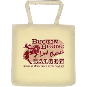 Tote Bag : BUCKIN' BRONC LAST CHANCE SALOON - DRINKS SO STRONG YOU'D BETTER HANG ON!