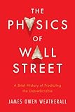 The Physics of Wall Street: A Brief History of Predicting the Unpredictable