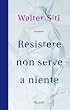 Resistere non serve a niente