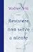 Resistere non serve a niente