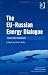 The EU-Russian Energy Dialogue: Europe's Future Energy Security (International Political Economy of New Regionalisms Series)