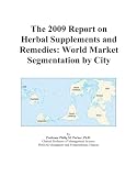 The 2009 Report on Herbal Supplements and Remedies: World Market Segmentation by City 41lDMq7GQpL. SL160 The 2009 Report on Herbal Supplements and Remedies: World Market Segmentation by City