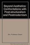 Beyond aesthetics : confrontations with poststructuralism and postmoderism