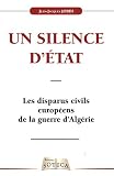 Les disparus civils européens de la Guerre d'Algérie : Un silence d'Etat