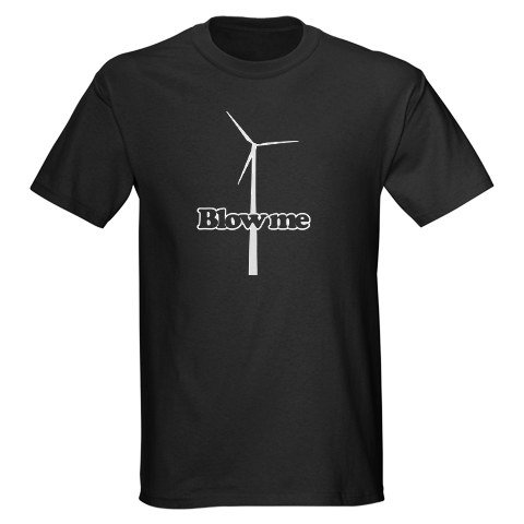 Wind Turbine - Blow Me Humor Dark T-Shirt by CafePress