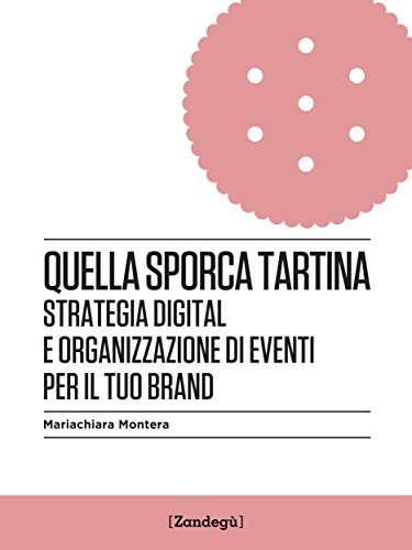 Quella sporca tartina: Strategia digital e organizzazione di eventi per il tuo brand (I Prof Vol. 3) (Italian Edition)