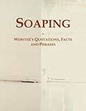 Soaping: Webster's Quotations, Facts and Phrases