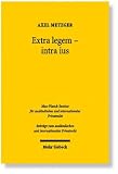Extra legem - intra ius: Allgemeine Rechtsgrundsätze im europäischen Privatrecht