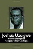 Joshua Uzoigwe: Memoirs of a Nigerian Composer-ethnomusicologist