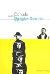 Canada and the Ukrainian Question, 19...