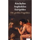 Die grossen Trag�dien: Aischylos, Sophokles, Euripidesvon "Wolf Hartmut Friedrich"